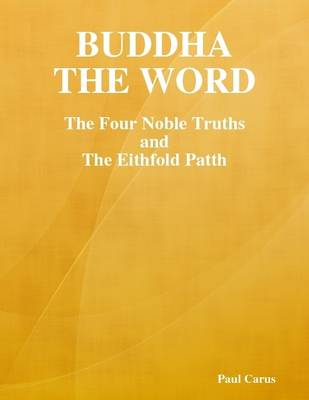 Book cover for Buddha, the Word: The Four Noble Truths and the Eithfold Patth