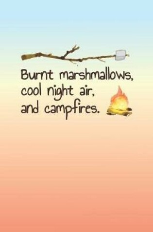 Cover of Burnt Marshmallows, Cool Night Air, and Campfires