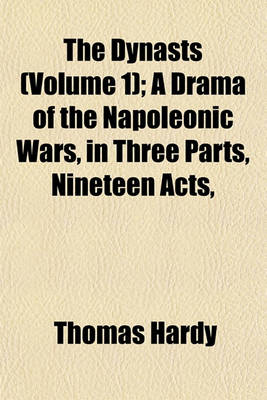 Book cover for The Dynasts (Volume 1); A Drama of the Napoleonic Wars, in Three Parts, Nineteen Acts,