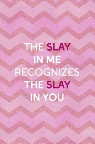 Cover of The Slay In Me Recognizes The Slay In You