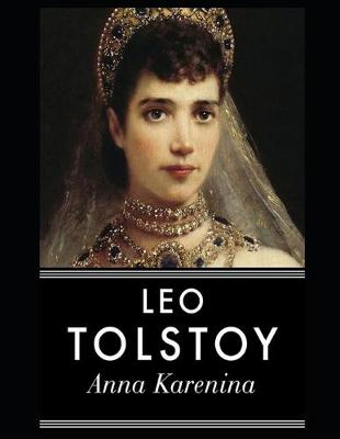 Book cover for Anna Karenina By Lev Nikolayevich Tolstoy (A Romantic Novel) "The New Complete Unabridged & Annotated Classic Edition"