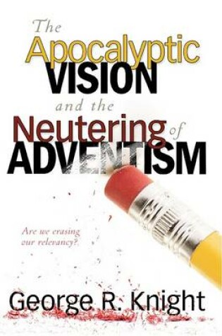Cover of The Apocalyptic Vision and the Neutering of Adventism