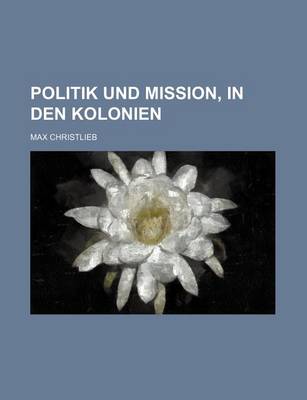 Book cover for Politik Und Mission, in Den Kolonien