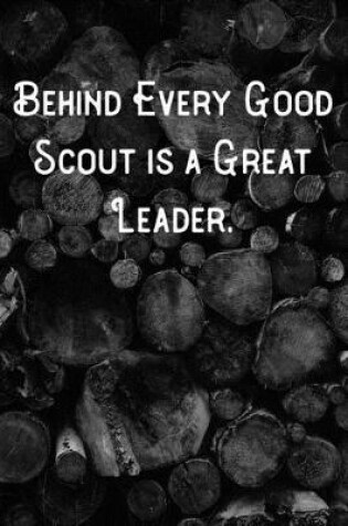 Cover of Behind Every Good Scout is a Great Leader.