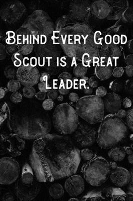 Book cover for Behind Every Good Scout is a Great Leader.