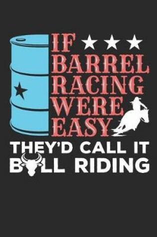 Cover of If Barrel Racing Were Easy They'd Call It Bull Riding