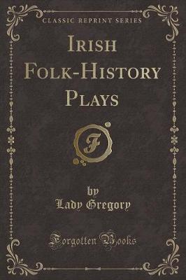 Book cover for Irish Folk-History Plays (Classic Reprint)