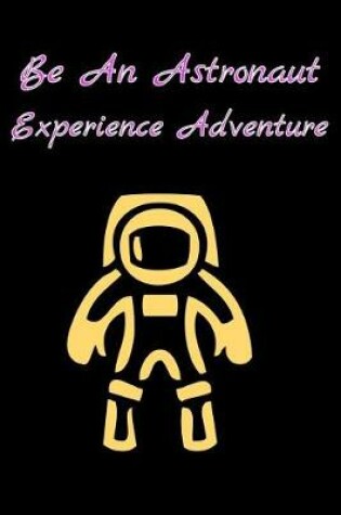 Cover of Be An Astronaut Experience Adventure