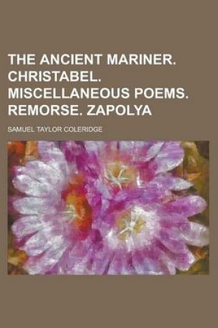 Cover of The Ancient Mariner. Christabel. Miscellaneous Poems. Remorse. Zapolya