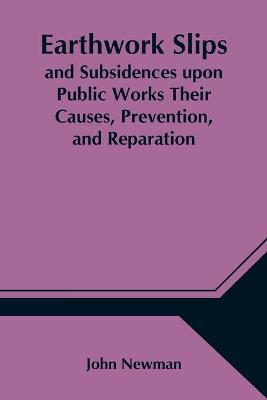 Book cover for Earthwork Slips and Subsidences upon Public Works Their Causes, Prevention, and Reparation