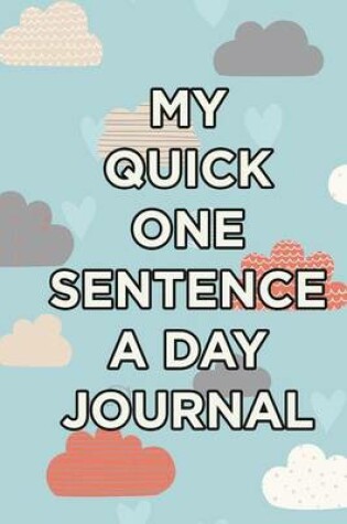 Cover of My Quick One-Sentence A Day Journal