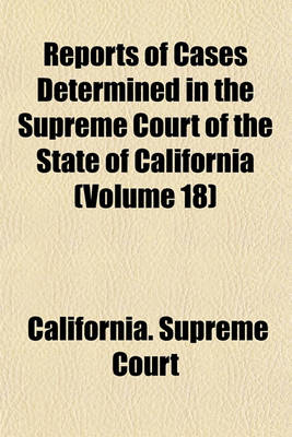 Book cover for Reports of Cases Determined in the Supreme Court of the State of California (Volume 18)