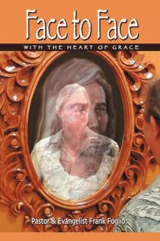 Cover of Face to Face With The Heart Of Grace