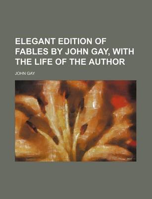 Book cover for Elegant Edition of Fables by John Gay, with the Life of the Author