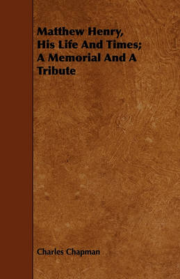 Book cover for Matthew Henry, His Life And Times; A Memorial And A Tribute