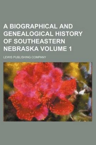 Cover of A Biographical and Genealogical History of Southeastern Nebraska Volume 1