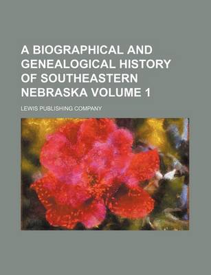 Book cover for A Biographical and Genealogical History of Southeastern Nebraska Volume 1