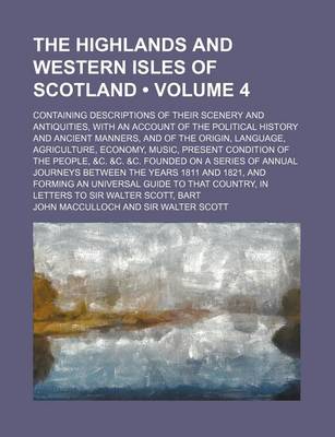 Book cover for The Highlands and Western Isles of Scotland (Volume 4 ); Containing Descriptions of Their Scenery and Antiquities, with an Account of the Political Hi