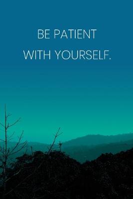 Book cover for Inspirational Quote Notebook - 'Be Patient With Yourself.' - Inspirational Journal to Write in - Inspirational Quote Diary