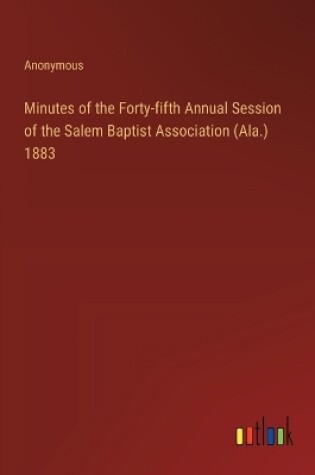 Cover of Minutes of the Forty-fifth Annual Session of the Salem Baptist Association (Ala.) 1883