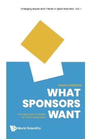 Cover of What Sponsors Want: An Inspirational Guide For Event Marketers