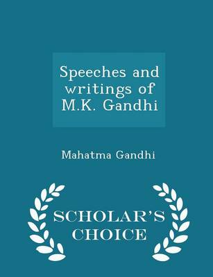 Book cover for Speeches and Writings of M.K. Gandhi - Scholar's Choice Edition