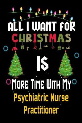 Book cover for All I want for Christmas is more time with my Psychiatric Nurse Practitioner