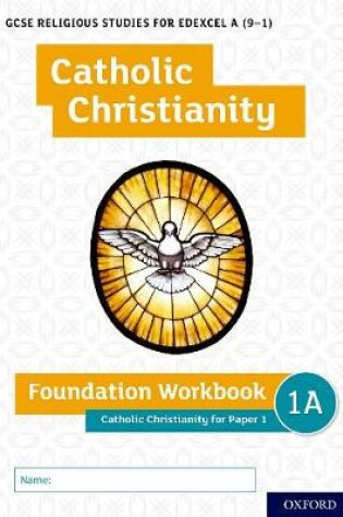 Cover of GCSE Religious Studies for Edexcel A (9-1): Catholic Christianity Foundation Workbook for Paper 1
