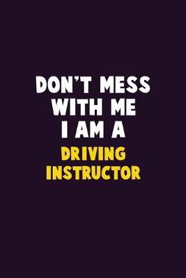 Book cover for Don't Mess With Me, I Am A Driving Instructor