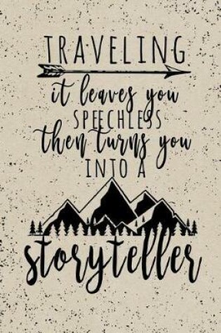 Cover of Traveling It Leaves You Speechless Then Turns You Into A Storyteller