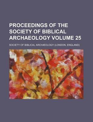 Book cover for Proceedings of the Society of Biblical Archaeology Volume 25