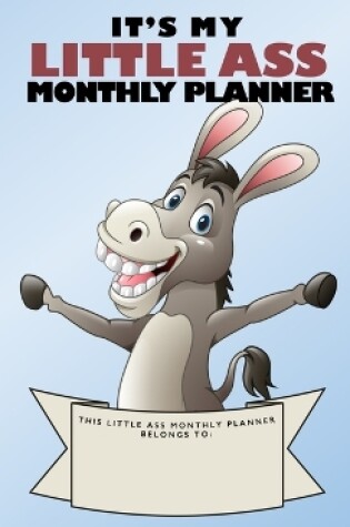 Cover of It's My Little Ass Monthly Planner