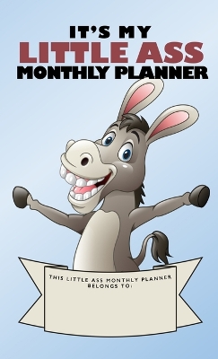 Book cover for It's My Little Ass Monthly Planner