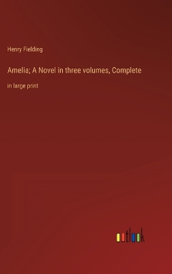 Book cover for Amelia; A Novel in three volumes, Complete
