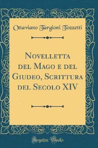 Cover of Novelletta del Mago e del Giudeo, Scrittura del Secolo XIV (Classic Reprint)