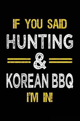 Book cover for If You Said Hunting & Korean BBQ I'm In