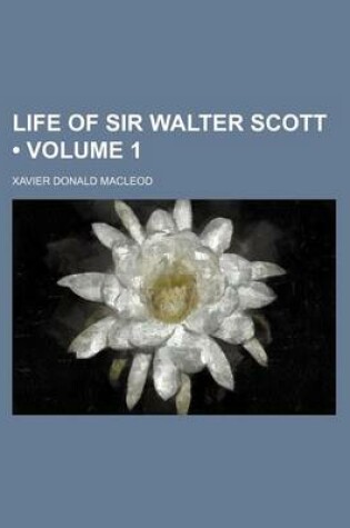 Cover of Life of Sir Walter Scott (Volume 1)