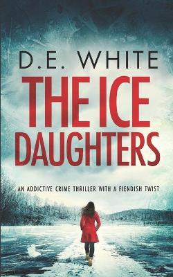 Book cover for THE ICE DAUGHTERS an addictive crime thriller with a fiendish twist