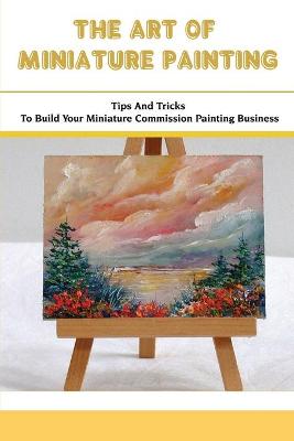 Cover of The Art Of Miniature Painting
