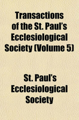 Cover of Transactions of the St. Paul's Ecclesiological Society (Volume 5)