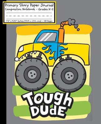 Book cover for Monster Truck TOUGH DUDE Primary Story Paper Journal