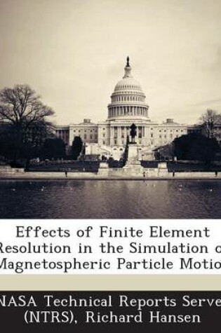 Cover of Effects of Finite Element Resolution in the Simulation of Magnetospheric Particle Motion