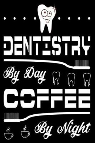 Cover of Dentistry By Day Coffee By Night