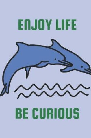 Cover of Enjoy Life Be Curious