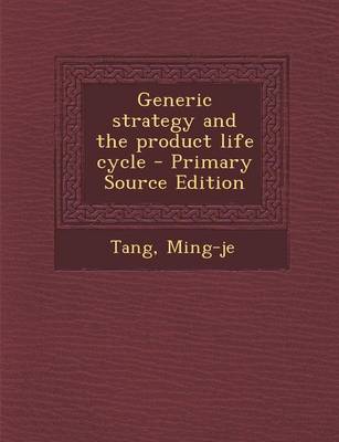 Book cover for Generic Strategy and the Product Life Cycle - Primary Source Edition