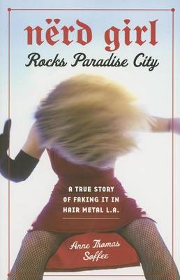 Book cover for Nerd Girl Rocks Paradise City: A True Story of Faking It in Hair Metal L.A.