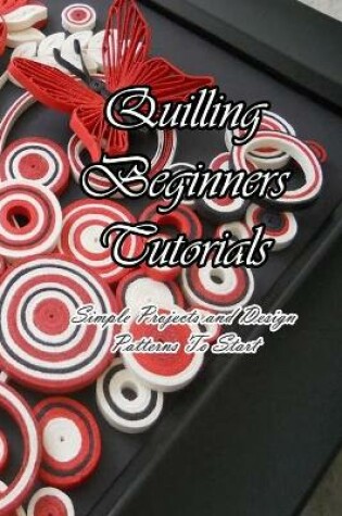 Cover of Quilling Beginners Tutorials