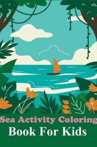 Cover of Sea Activity Coloring Book For Kids