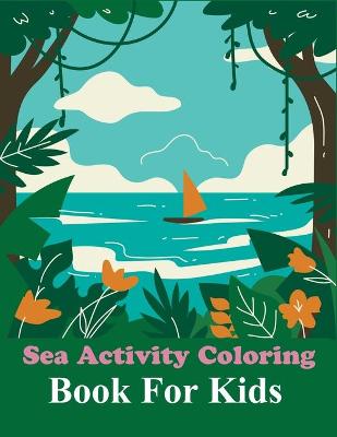 Book cover for Sea Activity Coloring Book For Kids