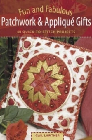 Cover of Fun & Fabulous Patchwork & Applique Gifts